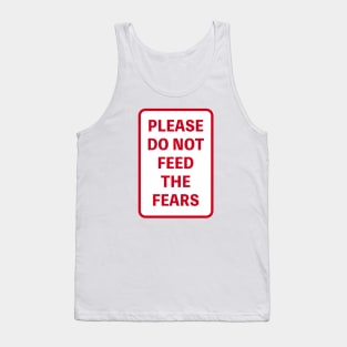 PLEASE DO NOT FEED THE FEARS Tank Top